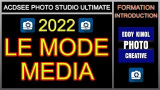 ACDSee PHOTO studio ULTIMATE 2022 Formation PHOTO en français Mode Média  Tutoriels Eddy Kinol [upl. by Admama137]