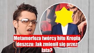 Metamorfoza autora przeboju Kroplą deszczu  jak wygląda teraz [upl. by Arta]