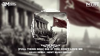 FULL TIẾNG NGA DIE IF YOU DONT LOVE ME  K8103 REMIX  DAKOOKA amp NEWT MUSIC GROUP [upl. by Sosna]