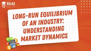 LongRun Equilibrium of an Industry Understanding Market Dynamics  CA Foundation  Economics [upl. by Akirdnahs]