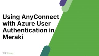 Azure Auth with Anyconnect VPN and Meraki MX [upl. by Nathaniel]