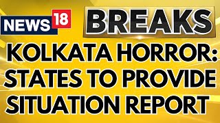 Kolkata Doctor Death Case News  Amid Protests MHA Asks States To Provide Situation Report  News18 [upl. by Atteugram]