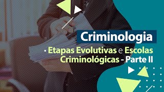 Criminologia  Etapas Evolutivas e Escolas Criminológicas  Parte II [upl. by Ilrac588]