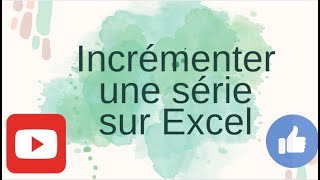 Comment incrémenter une série sur Excel [upl. by Leifer]