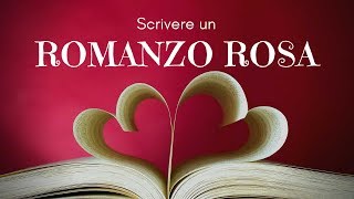 Come scrivere un romanzo rosa [upl. by Haduhey]