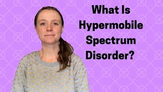 What Is Hypermobile Spectrum Disorder Purple Ella [upl. by Chemosh]