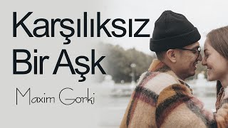 quotKarşılıksız Bir Aşkquot Maksim GorkiSesli Kitap Dinle [upl. by Borszcz]