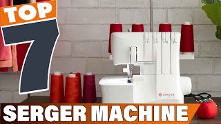 7 Best Serger Machines for All Your Sewing Needs [upl. by Ramsdell]