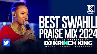 BEST SWAHILI PRAISE MIX 2024 40 MIN OF NONSTOP PRAISE GOSPEL MIX  DJ KRINCH KING [upl. by Anelrahc]