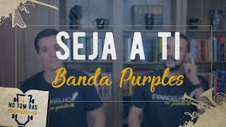 SEJA A TI  BANDA PURPLES  NO TOM DAS ESCRITURAS 03 [upl. by Anerual]