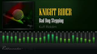 Knight Rider  Bad Boy Stepping Kuff Riddim HD [upl. by Refinne]