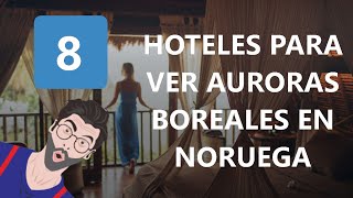 8 Hoteles Para Ver Auroras Boreales En Noruega [upl. by Maples]