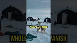 The Mysterious Vanishing of Anjikuni Village A Cold Case from the Arctic shorts mystery scary [upl. by Riffle929]