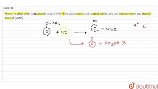 Phenyl methyl ether on anisole reacts with HI to give phenol and methyl iodide and not [upl. by Derfiniw22]