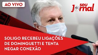 🔴 CPI da Covid Soligo recebeu ligações de Dominguetti e tenta negar conexão [upl. by Eberhard104]