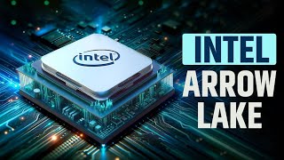 Intel Arrow Lake  15th Gen Intel Will Be Something Else [upl. by Argela]