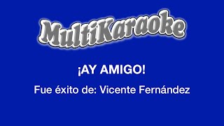 ¡Ay Amigo  Multikaraoke  Fue Éxito de Vicente Fernández [upl. by Forest]