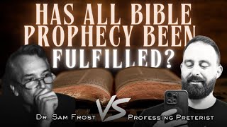 DEBATE  Dr Sam Frost vs Professing Preterist  Has All Bible Prophecy Been Fulfilled [upl. by Reltuc]