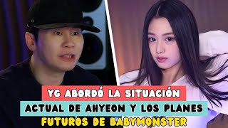 YG ABORDÓ LA SITUACIÓN ACTUAL DE AHYEON Y LOS PLANES FUTUROS DE BABYMONSTER [upl. by Mages]