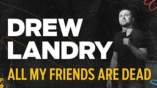 Drew Landry ALL MY FRIENDS ARE DEAD  Mini Comedy Special [upl. by Servetnick454]