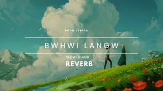 BWHWI LANGW  GAUTAM X PRODHAN  SLOWED X REVERB  BODO LYRICS [upl. by Settle298]