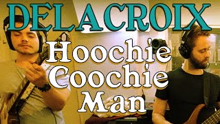 Hoochie Coochie Man  Willie Dixon  Delacroix [upl. by Thora934]