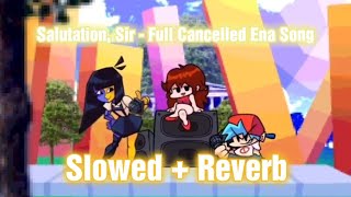 Salutation Sir  Slowed  Reverb Full Cancelled Ena SongMod FNF hitbyatank [upl. by Refotsirc309]