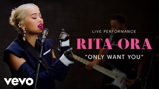 Rita Ora  quotOnly Want Youquot Live Performance  Vevo [upl. by Pinsky]