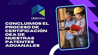 Concluimos el proceso de certificación OEA de nuestras patentes aduanales [upl. by Peer]