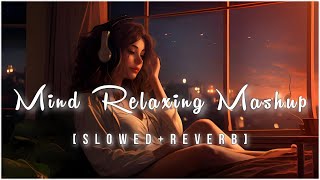 Mind Fresh Mashup 🪷 Slowed amp Reverb ❤️ Arijit Sing Love Mashup 😍 Heart Touching Songs  12 [upl. by Schnur]