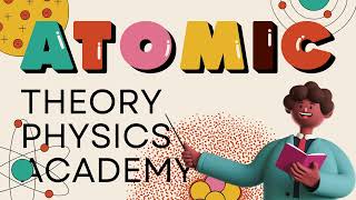 atomic theory physics academy PA [upl. by Querida]