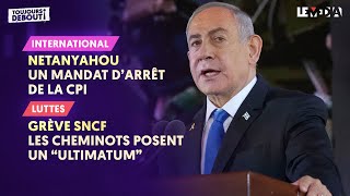 NETANYAHOU  UN MANDAT DARRÊT DE LA CPI  GRÈVE SNCF  LES CHEMINOTS POSENT UN quotULTIMATUMquot [upl. by Janene]