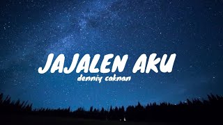 Denny Caknan  Jajalen Aku Lirik Lagu  Wit Witan Do Ngingeti [upl. by Kreindler697]