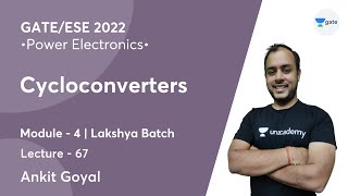 Cycloconverters  L 67  Power Electronics  GATEESE 2022  Ankit Goyal [upl. by Noside]