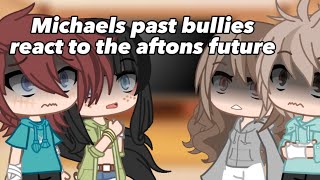 Micheals past bullies react to the aftons futureGacha ClubFNAFMy AUvinx139812 [upl. by Ynagoham]