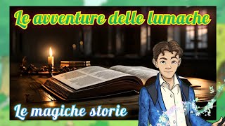 Le Avventure Delle Lumache 🐌 Le Magiche Storie 📖 [upl. by Nehgem]