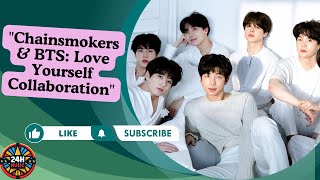 quotThe Chainsmokers and BTS Join Forces for Love Yourself Collaboration Exciting Newsquot [upl. by Violette]