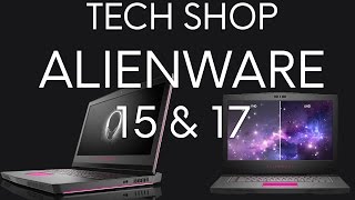 Tech Shop  NEW Alienware 15 amp 17 [upl. by Randa226]