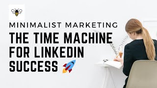 Minimalist Marketing The Time Machine for LinkedIn Success 🚀 [upl. by Ledarf]