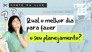 Qual o melhor dia para fazer o seu planejamento [upl. by Brigham]