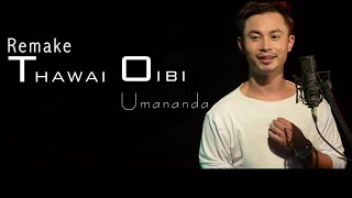 Thawai Oibi Remake  Umananda Maibam  Video Song Release 2017 [upl. by Cochran681]