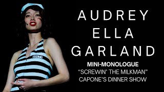 MiniMonologue quotScrewin the Milkmanquot at CAPONES DINNER SHOW — Audrey Ella Garland [upl. by Fayina]