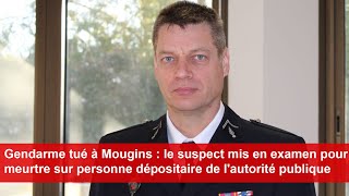 Gendarme tué à Mougins  le suspect mis en examen pour meurtre [upl. by Mordecai]