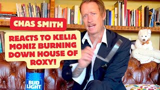 Chas Smith reacts to Kelia Moniz burning down house of Roxy [upl. by Attey]