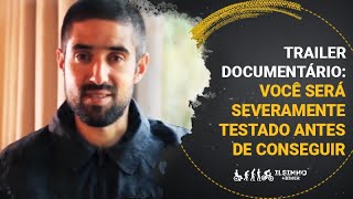 Trailer Documentário l Você será severamente testado antes de conseguir [upl. by Stepha526]