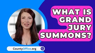 What Is Grand Jury Summons  CountyOfficeorg [upl. by Dinsdale]