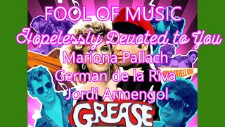 Grease FOOL OF MUSIC  Hopelessly Devoted to You Mariona Pallach German de la Riva Jordi Armengol [upl. by Cirdec298]