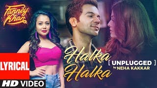 Neha Kakkar Halka Halka Unplugged With Lyrics  FANNEY KHAN  Aishwarya Rai Bachchan Rajkummar Rao [upl. by Debbee]