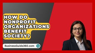 How Do Nonprofit Organizations Benefit Society  BusinessGuide360com [upl. by Okoy]