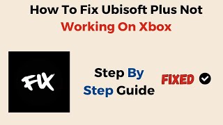 How To Fix Ubisoft Plus Not Working On Xbox [upl. by Rust]